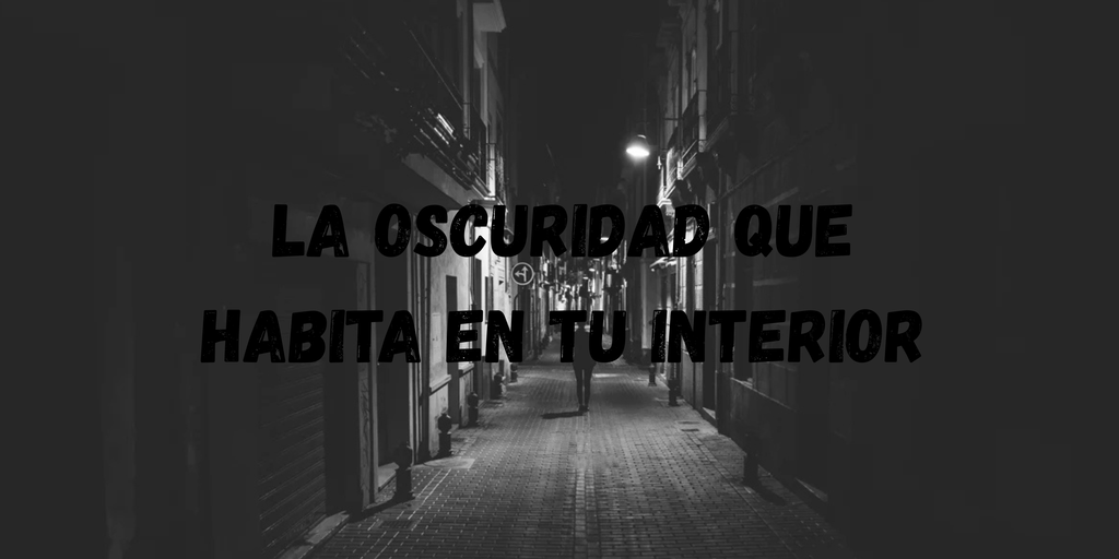 La oscuridad que habita en tu interior