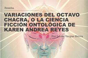 Variaciones del octavo chacra, o la ciencia ficción ontológica de Karen Andrea Reyes