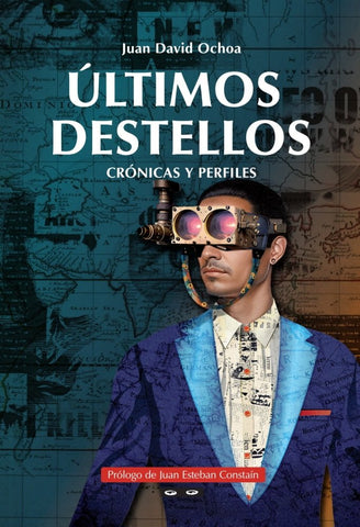 Últimos destellos: crónicas y perfiles