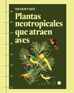 Vida, color y canto: plantas Neotropicales  que atraen aves